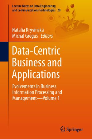 [Lecture Notes on Data Engineering and Communications Technolog 20] • Data-Centric Business and Applications · Evolvements in Business Information Processing and Management-Volume 1, Evolvements in Business Information Processing and Management—Volume 1